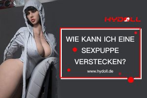 Wie kann ich eine Sexpuppe verstecken?