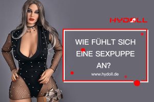wie fühlt sich eine sexpuppe an